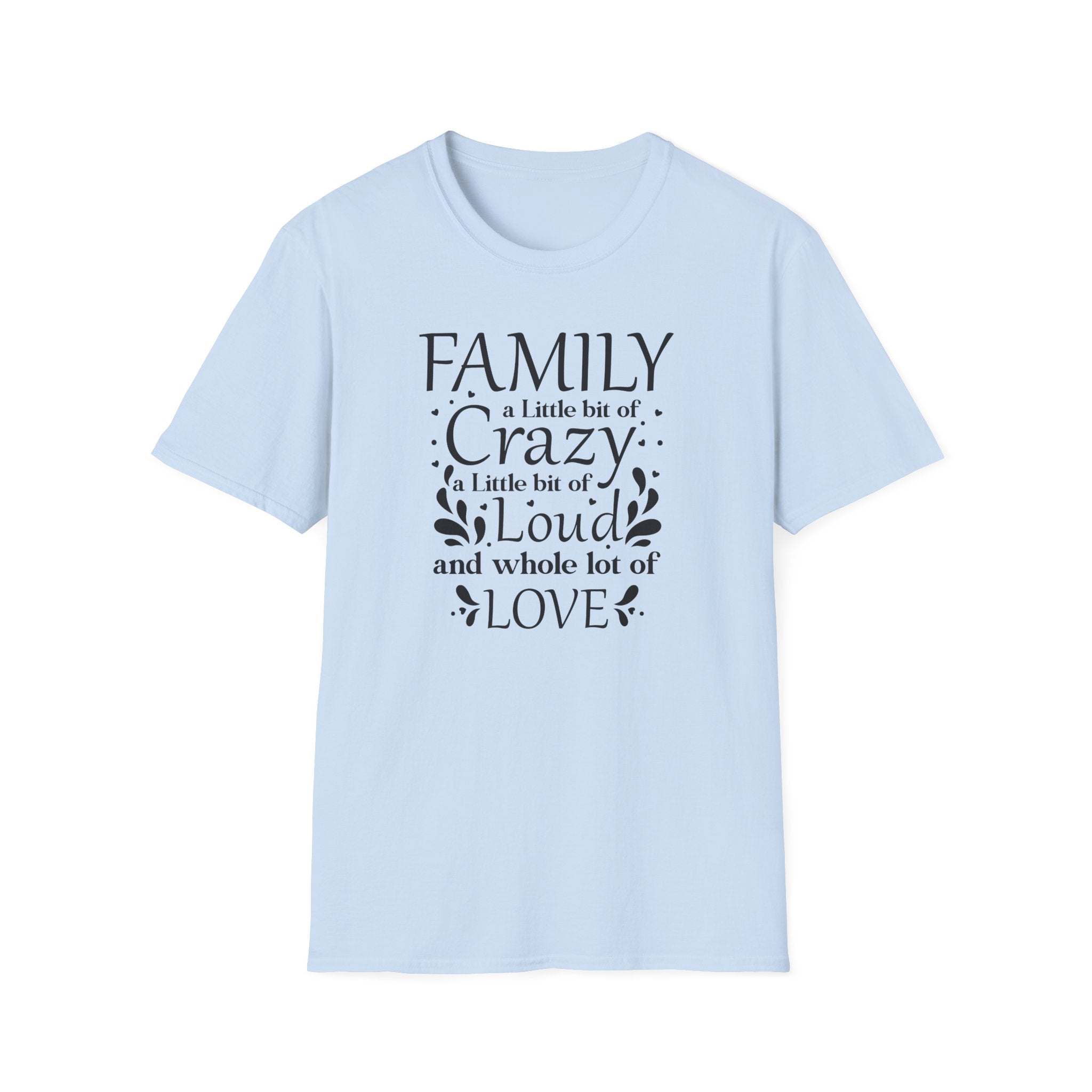 Family: A Little Bit of Crazy, Loud & Love T-Shirt