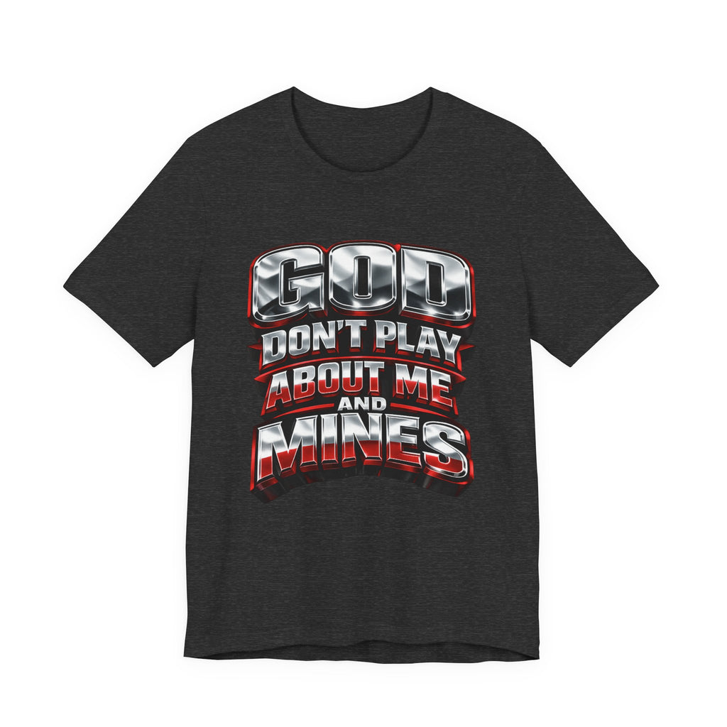 Graphic Tee — "God Don't Play About Me and Mines" Bold Statement T‑Shirt