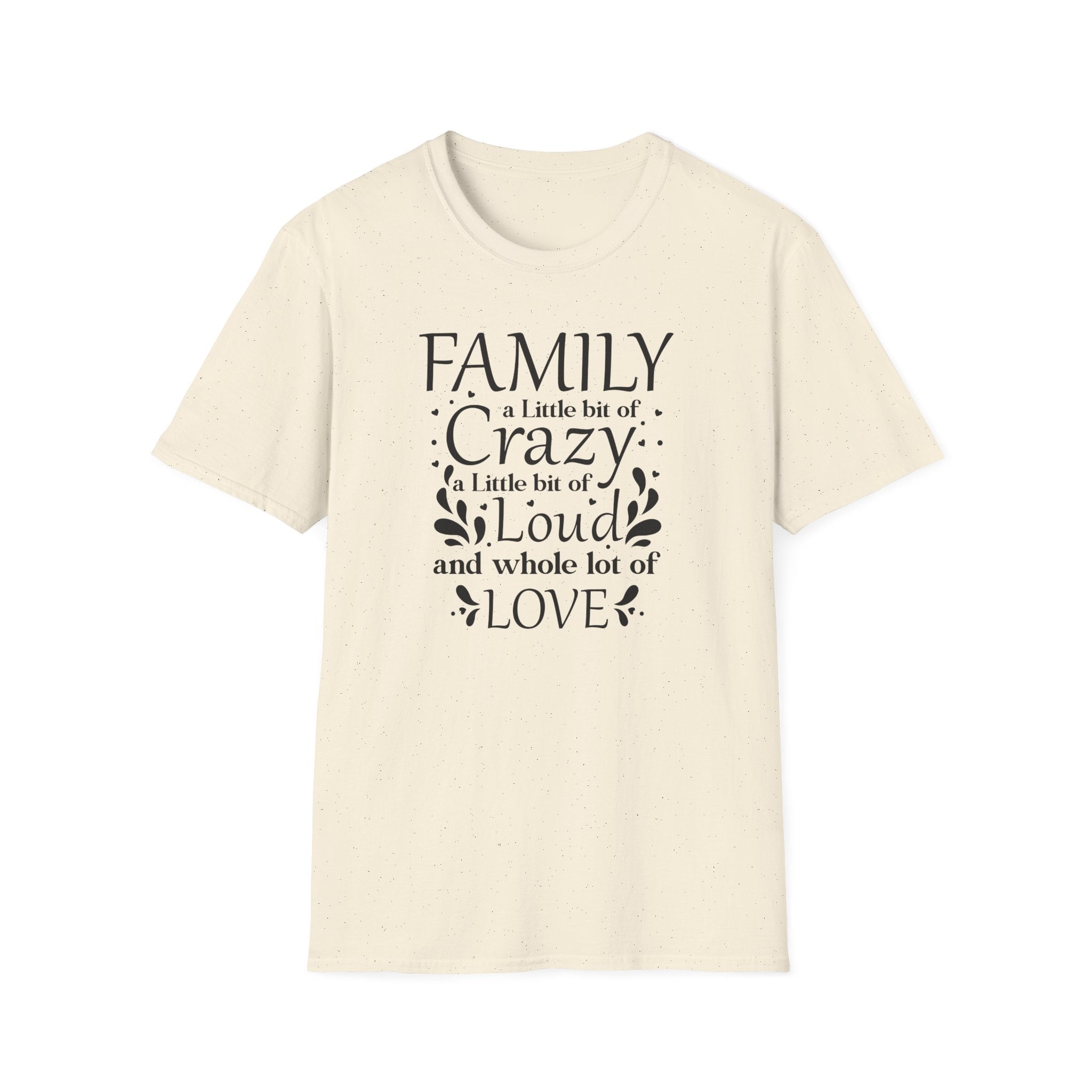 Family: A Little Bit of Crazy, Loud & Love T-Shirt