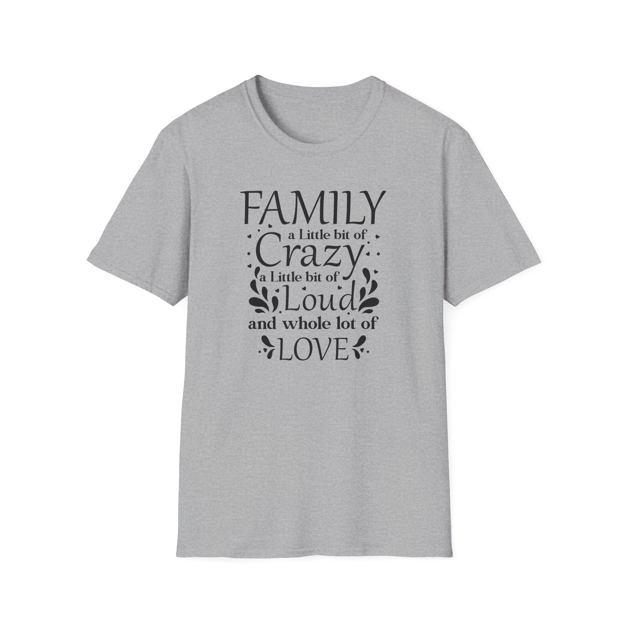 Family: A Little Bit of Crazy, Loud & Love T-Shirt