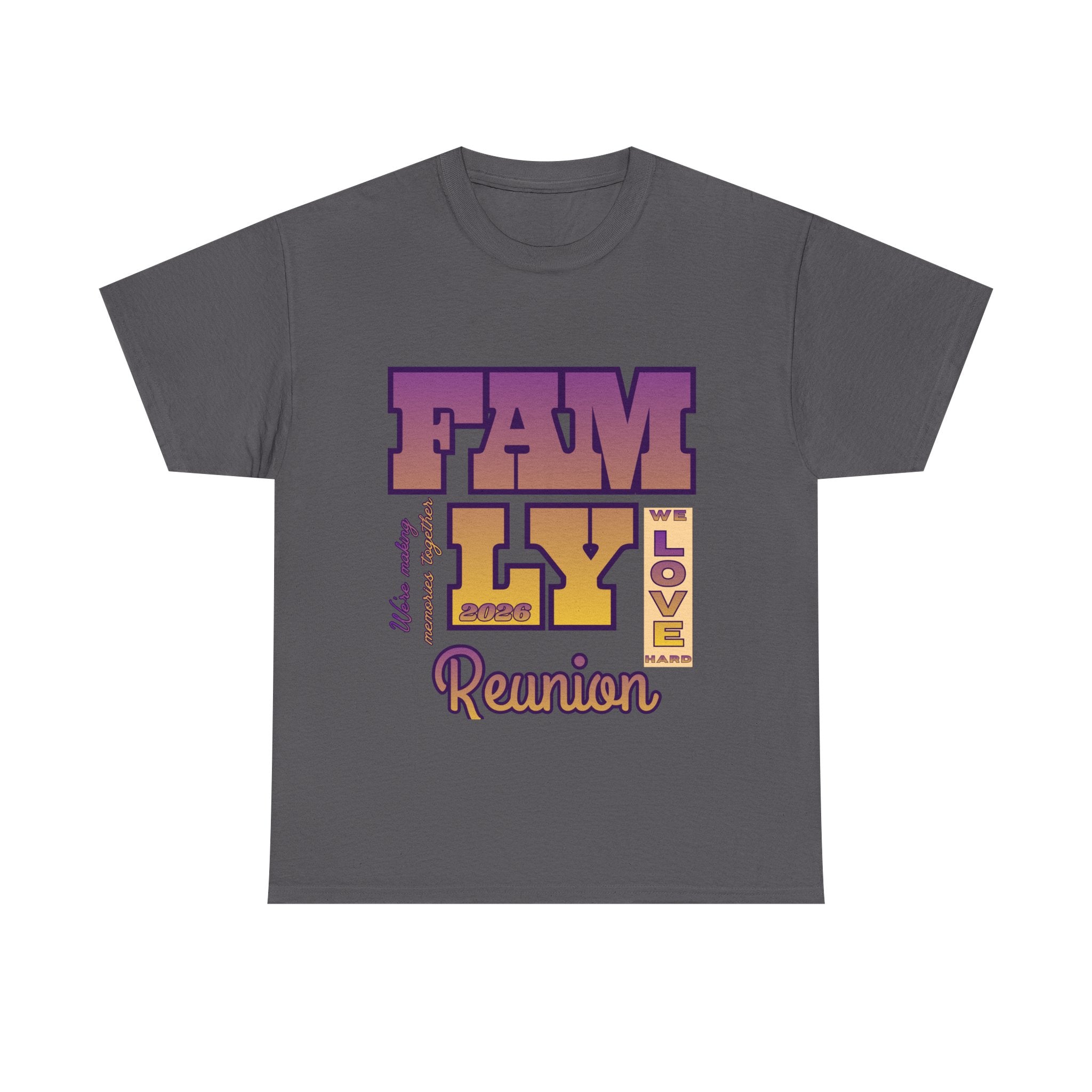 Family Reunion 2026 T-Shirt — "We Love Hard"