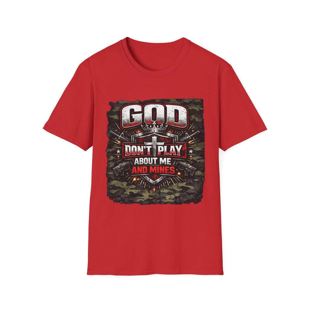 God Don’t Play About Me And Mines T-Shirt