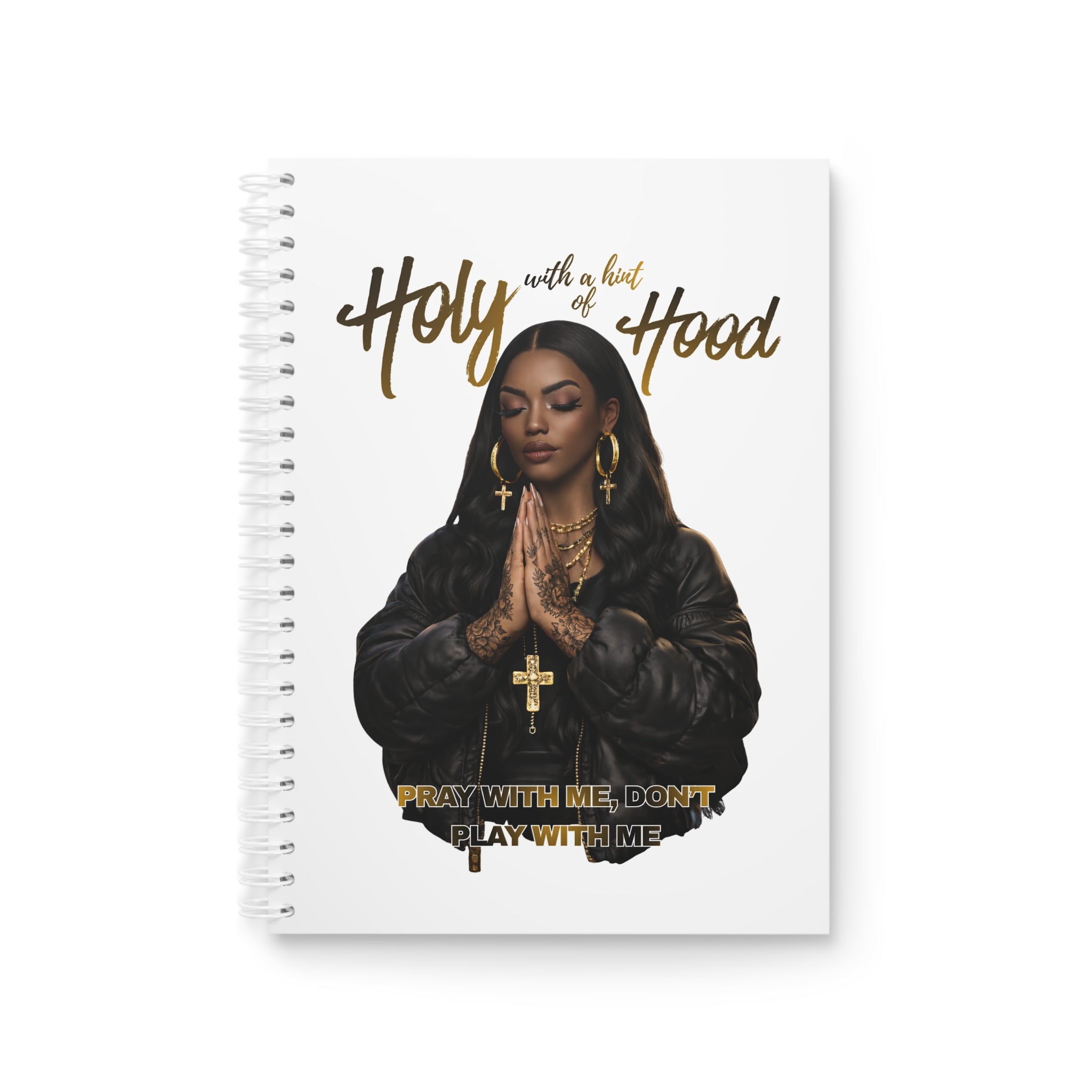 Holy with a Hint of Hood Journal | "Pray with Me, Don't Play with Me" Spiral Notebook