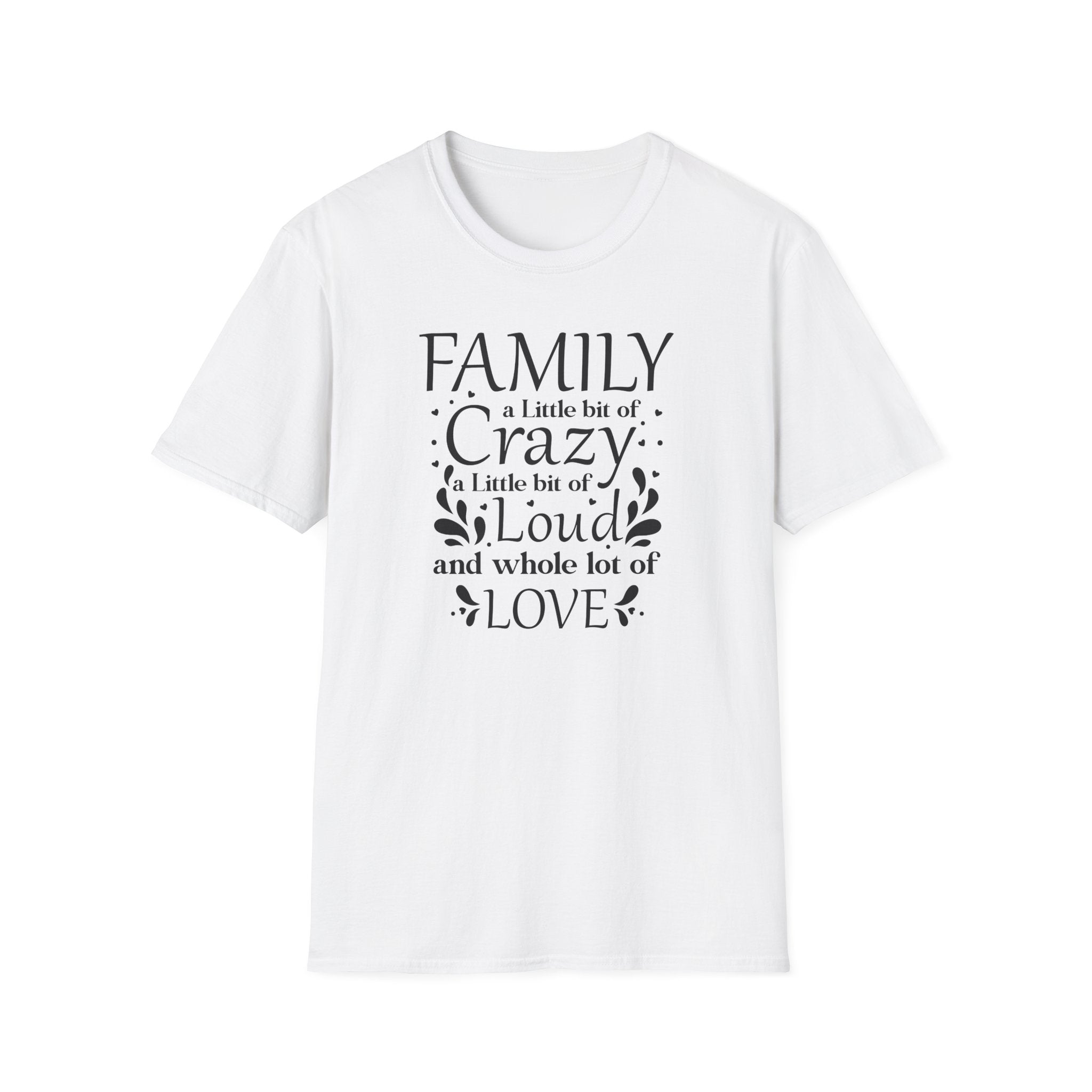 Family: A Little Bit of Crazy, Loud & Love T-Shirt